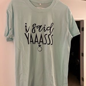 Brand new never worn “I said yass” engagement shirt